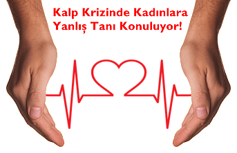Kalp Krizinde Kadınlara Yanlış Tanı Konuluyor!