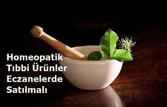 Homeopatik Tıbbi Ürünler Eczanelerde Satılmalı