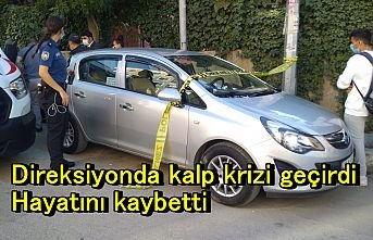 Direksiyon başında kalp krizi geçirdi! Hayatını kaybetti