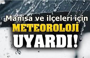 Manisa ve ilçeleri için meteorolojik uyarı yapıldı