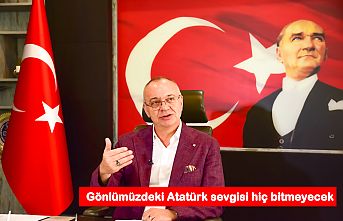 Gönlümüzdeki Atatürk sevgisi hiç bitmeyecek