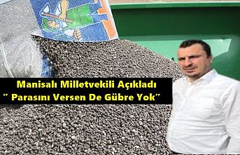 Manisalı Milletvekili Açıkladı ” Parasını Versen De Gübre Yok”