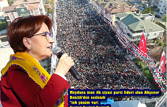 Meydana inen ilk siyasi parti lideri olan Akşener Denizli'den seslendi "tek çözüm var; Seçim! Seçim! Seçim!"