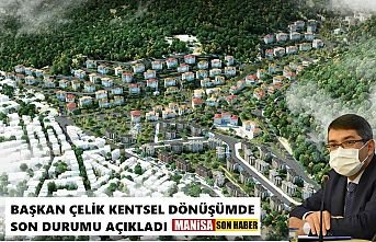 Kentsel Dönüşüm projesindeki son durumu Başkan Çelik anlattı