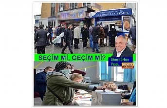 Seçim mi, geçim mi?/Ahmet Orhan Yazdı...