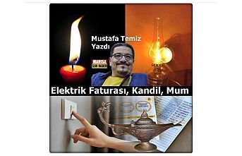 Elektrik Faturası, Kandil, Mum / Mustafa Temiz Yazdı