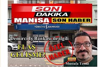 Son Dakika! Demirci İş Bankası ile ilgili flaş gelişme!