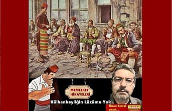 Külhanbeyliğin Lüzûmu Yok  /İhsan Temel yazdı...