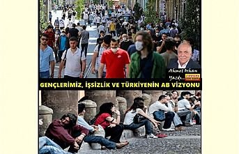 Gençlerimiz, İşsizlik Ve Türkiye’nin AB Vizyonu / Ahmet Orhan Yazdı...