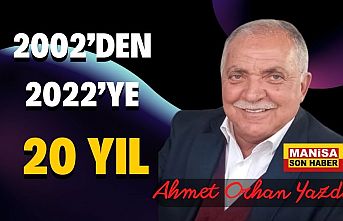 2002'den 2022'ye 20 Yıl / Ahmet Orhan Yazdı...