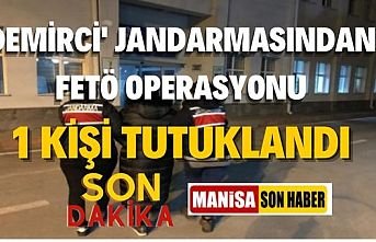 Demirci Jandarmasından Fetö Operasyonu 1 kişi yakalandı
