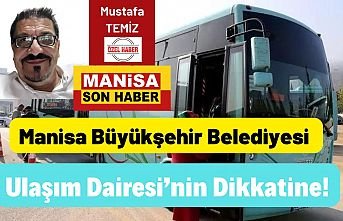 Manisa Büyükşehir Belediyesi Ulaşım Dairesi’nin Dikkatine!