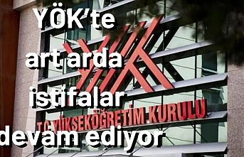 YÖK’te art arda istifalar devam ediyor