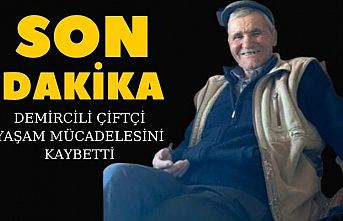 Demircili Çiftçi Yaşam Mücadelesini Kaybetti