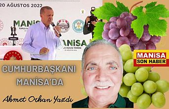 Cumhurbaşkanı Manisa’da / Ahmet Orhan Yazdı...