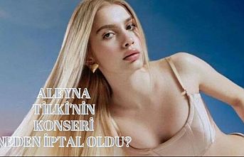 Aleyna Tilki'nin Konseri Neden İptal Edildi?