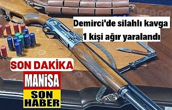 Demirci'de silahlı kavga 1 kişi ağır yaralandı