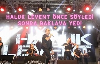 Haluk Levent önce söyledi sonra baklava yedi