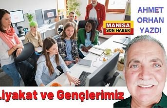 Liyakat ve Gençlerimiz / Ahmet Orhan Yazdı...