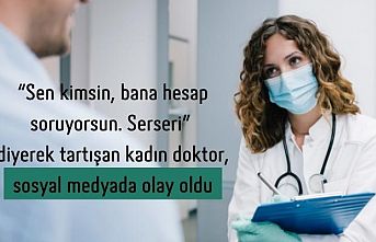 “Sen kimsin, bana hesap soruyorsun. Serseri” diyerek tartışan kadın doktor, sosyal medyada olay oldu
