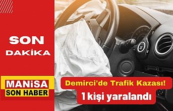 Demirci'de Trafik Kazası : 1 kişi yaralandı