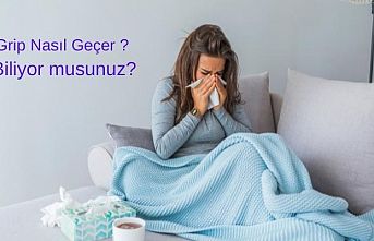 Grip Nasıl Geçer ? Biliyor musunuz?