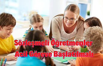 Sözleşmeli Öğretmenler Acil Göreve Başlatılmalı
