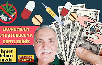 Ekonomiden Uyuşturucuya Dertlerimiz / Ahmet Orhan Yazdı...