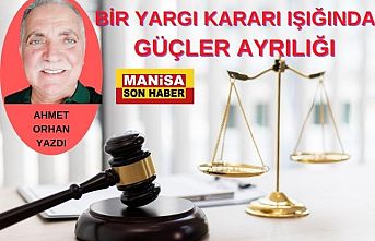 Bir Yargı Kararı Işığında Güçler Ayrılığı / Ahmet Orhan Yazdı...
