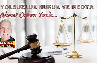 Yolsuzluk Hukuk ve Medya / Ahmet Orhan Yazdı...