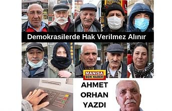 Demokrasilerde Hak Verilmez Alınır / Ahmet Orhan Yazdı...