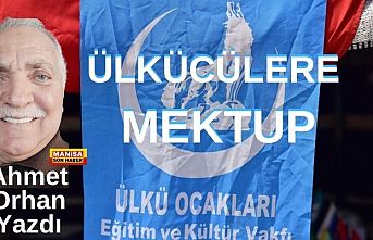 Ülkücülere Mektup / Ahmet Orhan Yazdı...