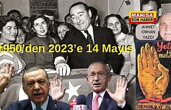 1950’den 2023’e 14 Mayıs / Ahmet Orhan Yazdı...