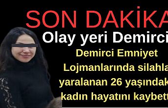 Demirci Emniyet Lojmanlarında silahla yaralanan genç kadın hayatını kaybetti