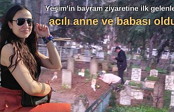 Yeşim'in bayram ziyaretine ilk gelenler acılı anne ve babası oldu
