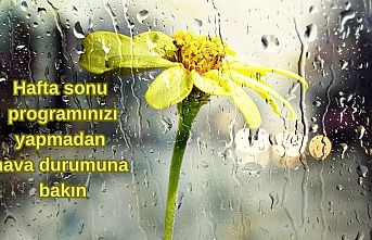 Hafta sonu programınızı yapmadan hava durumuna bakın