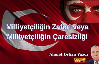 Milliyetçiliğin Zaferi veya Milliyetçiliğin Çaresizliği / Ahmet Orhan Yazdı...