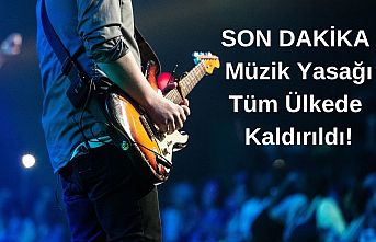 SON DAKİKA | Müzik Yasağı Tüm Ülkede Kaldırıldı!