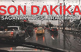 SON DAKİKA! Sağanak yağışlara dikkat!
