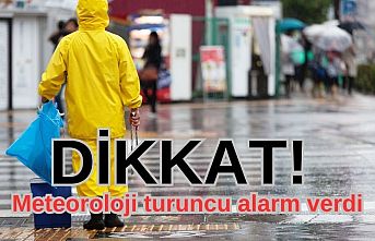 DİKKAT! Meteoroloji turuncu alarm verdi
