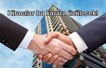 Kiracılar bu karara üzülecek!