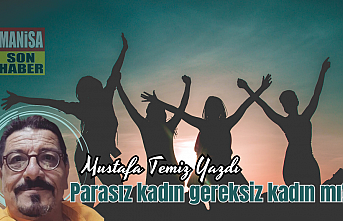 Parasız kadın, gereksiz kadın mı?