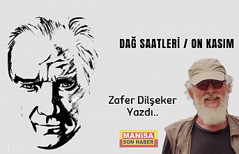 Dağ saatleri / 10 Kasım / Zafer Dilşeker Yazdı...