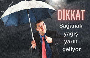 Sağanak yağış yarın geliyor