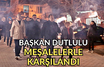 Başkan Dutlulu’ya  Meşaleli Karşılama