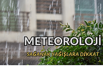 Meteoroloji : Sağanak Yağışlara Dikkat