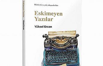 Yüksel Ercan’dan 'Eskimeyen Yazılar'