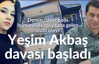Demirci'deki polis lojmanında meydana gelen ölüm olayı! Yeşim Akbaş davası başladı