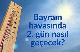 Bayram havasında 2. gün nasıl geçecek?