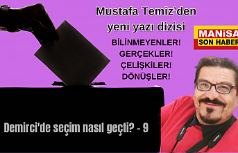 Demirci'de seçim nasıl geçti? - 9 - / Mustafa Temiz Yazdı...